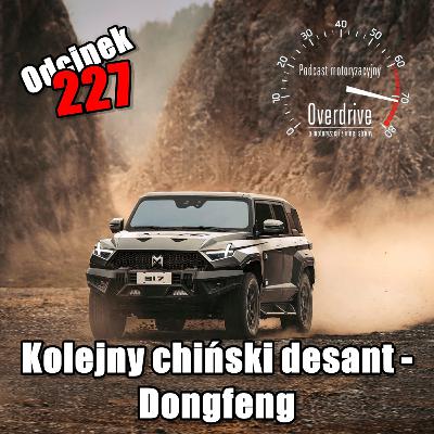 Podcast motoryzacyjny Overdrive | Odcinek 227 | Kolejny chiński desant – Dongfeng