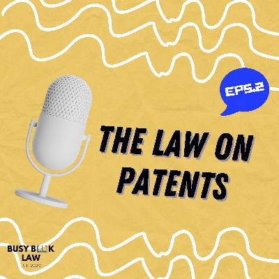 EPISODE 2: The Law on Patents by Busy Book Law EPISODE 2: The Law on Patents by Busy Book Law