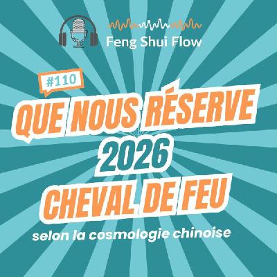 Episode 110 - Que nous réserve 2026, l'année du Cheval de Feu ? Episode 110 - Que nous réserve 2026, l'année du Cheval de Feu ?
