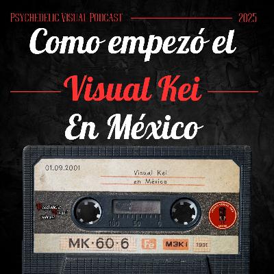 Como empezó el Visual Kei en México - T4E20 - Psychedelic Visual Podcast