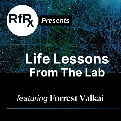RfRx - Life Lessons from the Lab: How Learning Science Makes You a Better Person, featuring Forrest Valkai