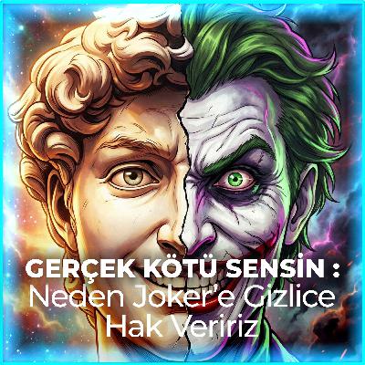 GERÇEK KÖTÜ SENSİN: Neden Joker'e Gizlice Hak Veririz?