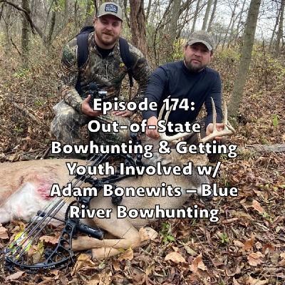 Episode 174: Out-of-State Bowhunting & Getting Youth Involved w/ Adam Bonewits of Blue River Bowhunting Episode 174: Out-of-State Bowhunting & Getting Youth Involved w/ Adam Bonewits of Blue River Bowhunting