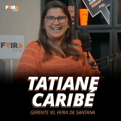 TATIANE CARIBÉ - GERENTE IEL FEIRA DE SANTANA #56 - FEIRAPOD