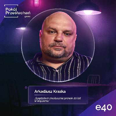 SKAZANY NA DOŻYWOCIE: 20 lat w więzieniu za niewinność | Arkadiusz Kraska