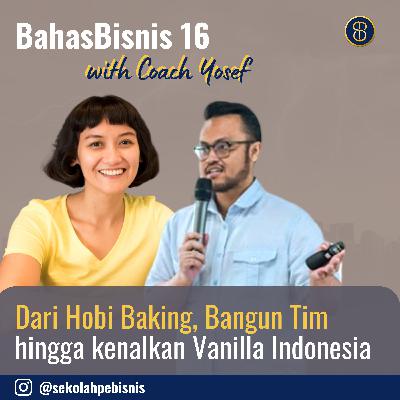 #BahasBisnis [Ep16]: Dari Hobi Baking, Bangun Tim hingga kenalkan Vanilla Indonesia