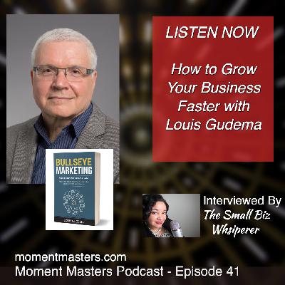 Moment Masters Episode 41 - How To Grow Your Business Faster Episode 41 with Louis Gudem