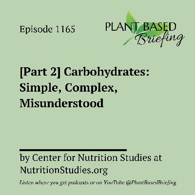 1165: [Part 2] Carbohydrates: Simple, Complex, Misunderstood by Center for Nutrition Studies at NutritionStudies.org