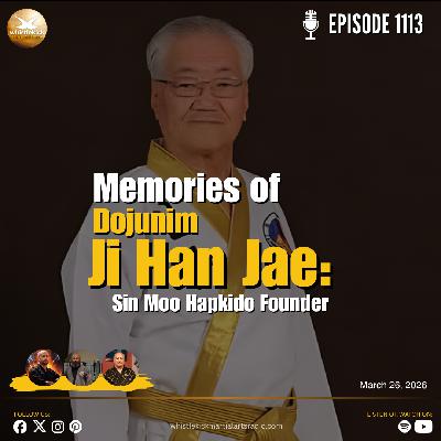 Episode 1113 - Memories of Dojunim Ji Han Jae: Sin Moo Hapkido Founder Episode 1113 - Memories of Dojunim Ji Han Jae: Sin Moo Hapkido Founder