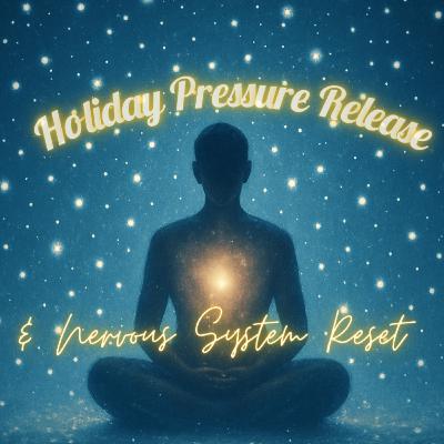 Holiday Pressure Release & Nervous System Reset