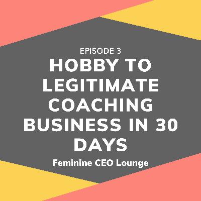Hobby To Legitimate Coaching Business in 30 Days