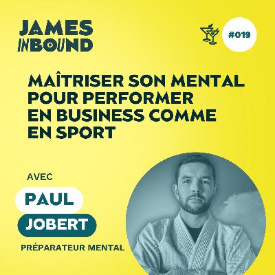 #019 • Maîtriser son mental pour performer en business comme en sport • Paul Jobert, préparateur mental • Secret acquisition client