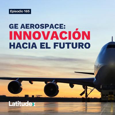 Episodio 165 - GE AEROSPACE: INNOVACIÓN HACIA EL FUTURO