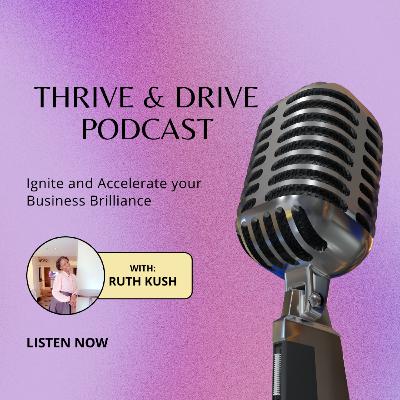 Unlocking Business Brilliance: Welcome to Ruth Kush's Thrive and Drive Series! Unlocking Business Brilliance: Welcome to Ruth Kush's Thrive and Drive Series!
