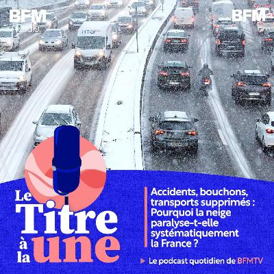 Accidents, bouchons, transports supprimés : pourquoi la neige paralyse-t-elle systématiquement la France?