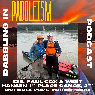 E36: Paul Cox & West Hansen - 1st place canoe, 2nd overall 2025 Yukon 1000