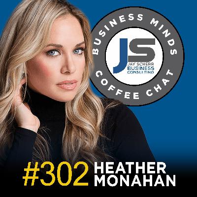 302: Heather Monahan | Overcoming Her Villains & Creating Confidence