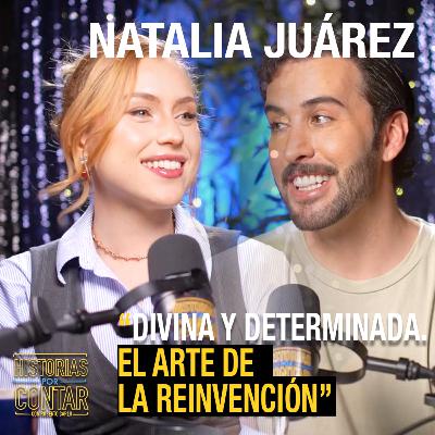 Natalia Juárez | Divina y Determinada. El arte de la reinvención.
