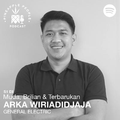S1E6: ARKA WIRIADIDJAJA (GENERAL ELECTRIC) - Muda, Brilian & Terbarukan