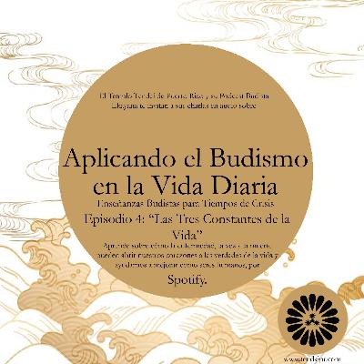 Aplicando el Budismo a la Vida Diaria - Episodio 4: "Las Tres Constantes de la Vida"