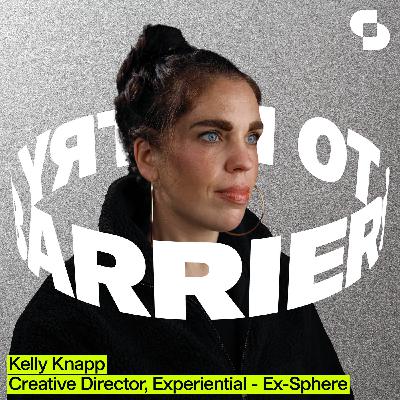 Barriers to Entry — Kelly Knapp: Creative Director, Experiential — Ex-Sphere