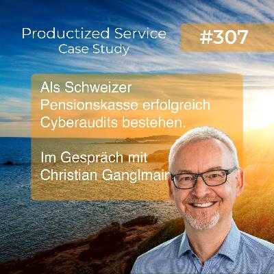 Wie Schweizer Pensionskassen erfolgreich Cyberaudits bestehen - Productized Service Case Study mit Dipl.-Inf. Christian Ganglmair Wie Schweizer Pensionskassen erfolgreich Cyberaudits bestehen - Productized Service Case Study mit Dipl.-Inf. Christian Ganglmair