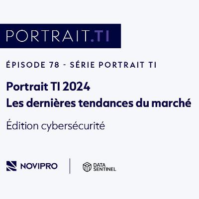 Portrait TI 2024 : Édition cybersécurité
