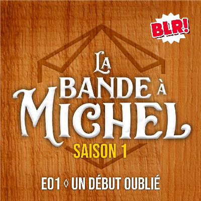 La Bande à Michel · Un début oublié - S01E01 La Bande à Michel · Un début oublié - S01E01
