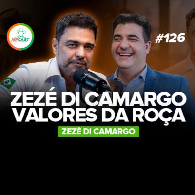 ZEZÉ ABRE O CORAÇÃO COMO NUNCA ANTES: O PAI, A INFÂNCIA E AS RAÍZES (Zezé Di Camargo) - MF Cast 126