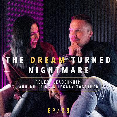 #29 - Part II | The Dream Turned Nightmare: Roles, Leadership, and Building a Legacy Together