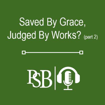 313 | Saved By Grace, Judged By Works?: Part 2 of 2 (with Jamie Thomson)