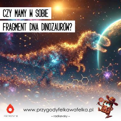 🔬 SNF #009. Czy mamy w sobie DNA dinozaura? | Słodka Nauka Felka Wafelka 🔬 SNF #009. Czy mamy w sobie DNA dinozaura? | Słodka Nauka Felka Wafelka