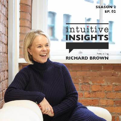Intuitive Insights Podcast | Season 2 Episode 2: Richard Brown Intuitive Insights Podcast | Season 2 Episode 2: Richard Brown