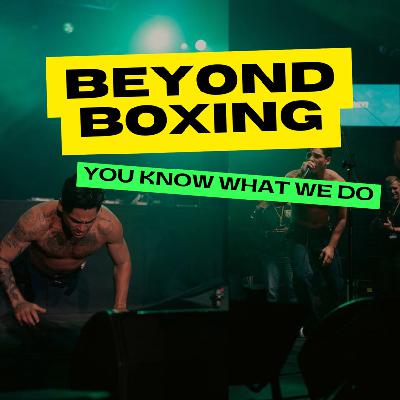 BEYOND BOXING EP271 - THE UK NEEDS WHYTE POWER