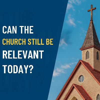 Can the Church Still Be Relevant Today? | Real, Biblical, Christ-Centered Can the Church Still Be Relevant Today? | Real, Biblical, Christ-Centered