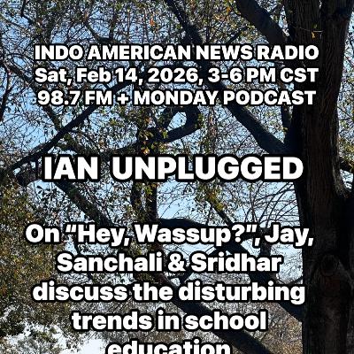 IAN Unplugged 2607 021426 Jay, Sanchali & Sridhar discuss the disturbing trends in school education IAN Unplugged 2607 021426 Jay, Sanchali & Sridhar discuss the disturbing trends in school education