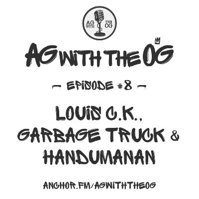 AG With The OG - Episode 8: Louis C.K., Garbage Truck Story & Handumanan AG With The OG - Episode 8: Louis C.K., Garbage Truck Story & Handumanan