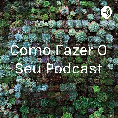 Como fazer o seu podcast sem gastar nenhum centavo.
