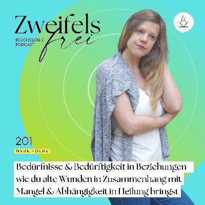 #201 – Bedürfnisse & Bedürftigkeit in Beziehungen - wie du alte Wunden in Zusammenhang mit Mangel & Abhängigkeit in Heilung bringst