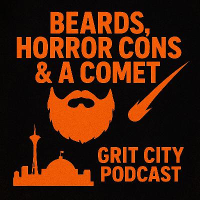 GCP: Saturday Night Grit - Beards, Horror Cons & A Comet GCP: Saturday Night Grit - Beards, Horror Cons & A Comet