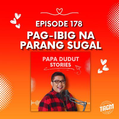 PAPA DUDUT STORIES / PAG-IBIG NA PARANG SUGAL | Episode 178