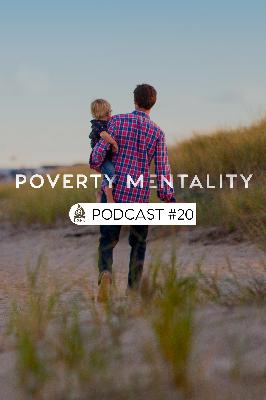 Episode 20 | Poverty Mentality Episode 20 | Poverty Mentality