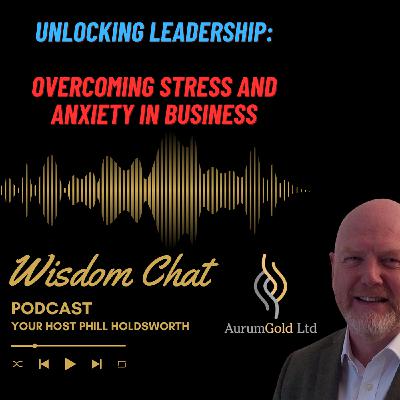 S3 Ep77: Unlocking Leadership: Overcoming Stress and Anxiety in Business