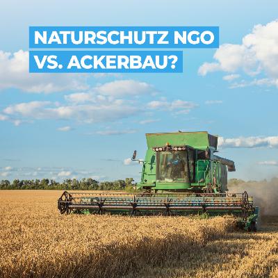 Was hält eine Naturschutz NGO von modernem Ackerbau?