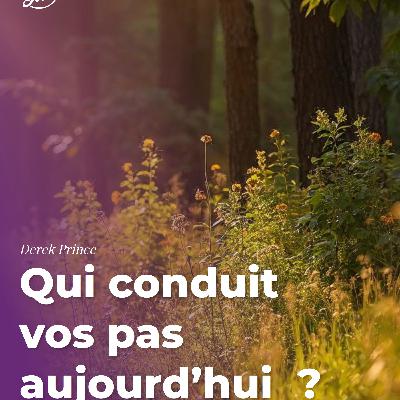 Qui conduit vos pas aujourd’hui ?