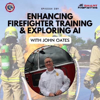Episode 289: Enhancing Firefighter Training and Exploring AI with John Oates