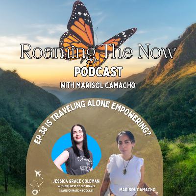 EP 38 Is traveling alone empowering? With Jessica Grace Coleman