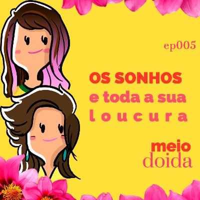 #5 - Os sonhos e toda a sua loucura