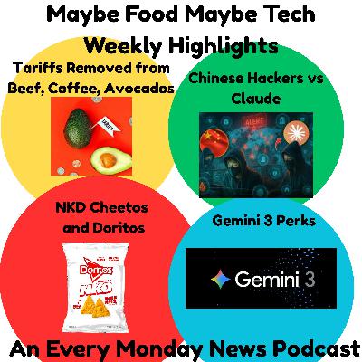 Tariffs Removed for Beef, Coffee, Avocados, Etc, Claude vs Chinese Hackers, NKD Cheetos and Doritos, Gemini 3 Perks