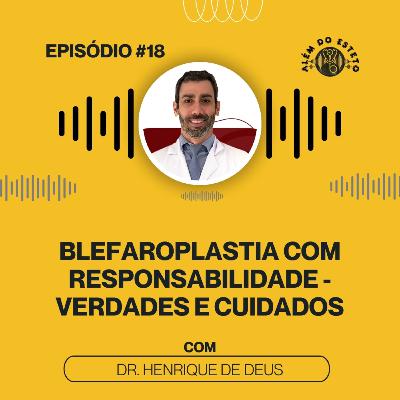Ep. #18 - Blefaroplastia com Responsabilidade - Verdades e Cuidados Ep. #18 - Blefaroplastia com Responsabilidade - Verdades e Cuidados